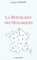 Couverture du livre « La République des oligarques » de Jacques Robert aux éditions Economica