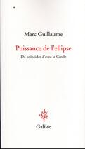 Couverture du livre « Puissance de l'ellipse : dé-coïncider d'avec le Cercle » de Marc Guillaume aux éditions Galilee