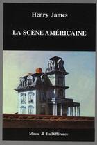 Couverture du livre « La scène américaine » de Henry James aux éditions La Difference