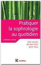 Couverture du livre « Pratiquer la sophrologie au quotidien ; une source de bien-être pour tous » de Aliotta Catherine aux éditions Intereditions