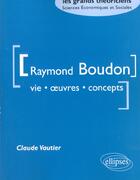Couverture du livre « Boudon raymond - vie, oeuvres, concepts » de Claude Vautier aux éditions Ellipses