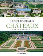 Couverture du livre « Les plus beaux chateaux de france vus du ciel » de Arnaud Chicurel aux éditions Ouest France