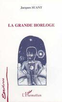 Couverture du livre « La grande horloge » de Jacques Suant aux éditions L'harmattan
