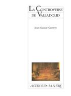 Couverture du livre « La controverse de valladolid » de Jean-Claude Carriere aux éditions Actes Sud