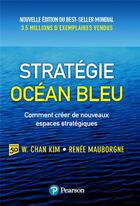 Couverture du livre « Stratégie océan bleu ; comment créer de nouveaux espaces stratégiques (2e édition) » de W. Chan Kim et Renee Mauborgne aux éditions Pearson