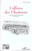 Couverture du livre « L'AFFAIRE DES CHARTREUX : La première enquête parlementaire du XXè siècle » de Paul Dunez aux éditions L'harmattan
