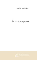 Couverture du livre « La sixieme porte » de Pierre Saint-Witz aux éditions Le Manuscrit