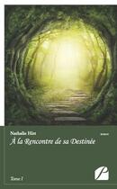 Couverture du livre « À la rencontre de sa destinée t.1 » de Nathalie Hirt aux éditions Du Pantheon