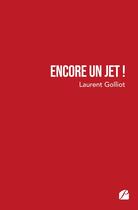 Couverture du livre « Encore un jet ! » de Laurent Golliot aux éditions Editions Du Panthéon