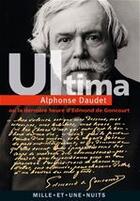 Couverture du livre « Ultima ; ou la dernière heure d'Edmond de Goncourt » de Alphonse Daudet aux éditions Fayard/mille Et Une Nuits