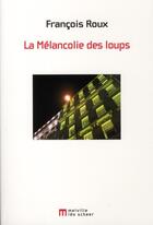 Couverture du livre « La mélancolie des loups » de Francois Roux aux éditions Leo Scheer