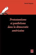 Couverture du livre « Protestantisme et panthéisme dans la démocratie américaine » de Daniel Tanguay aux éditions Presses De L'universite De Laval