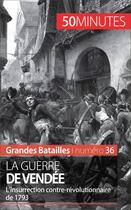 Couverture du livre « La guerre de Vendée ; l'insurrection contre-révolutionnaire de 1793 » de Melanie Mettra aux éditions 50 Minutes