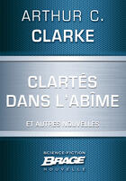 Couverture du livre « Clartés dans l'abîme ; dernières instructions ; lumière au coeur des ténèbres » de Arthur C. Clarke aux éditions Brage