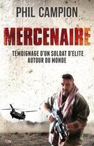 Couverture du livre « Mercenaire ; témoignage d'un soldat d'élite autour du monde » de Phil Campion aux éditions City Editions