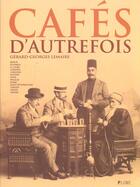 Couverture du livre « Cafes D'Autrefois » de Gérard-Georges Lemaire aux éditions Flammarion