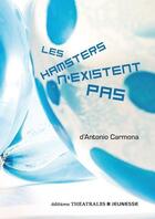 Couverture du livre « Les hamsters n'existent pas » de Antonio Carmona aux éditions Theatrales