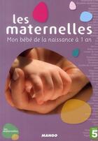 Couverture du livre « Les maternelles ; mon bébé de la naissance à 1 an » de Francoise Cros De Fabrique aux éditions Mango