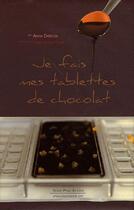 Couverture du livre « Je fais mes tablettes de chocolat » de Anne Deblois aux éditions Romain Pages