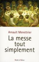 Couverture du livre « La messe tout simplement » de Arnault Menettrier aux éditions Parole Et Silence