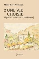 Couverture du livre « Une vie choisie t.2 ; Séguret, le Terron (1933-1983) » de Marie-Rose Achard aux éditions Francois Baudez