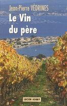 Couverture du livre « Le vin du père » de Jean-Pierre Vedrines aux éditions Lucien Souny