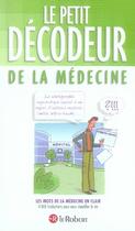 Couverture du livre « Le petit décodeur de la médecine ; les mots de la médecine en clair » de Millies-Lacroix aux éditions Le Robert