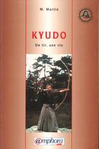 Couverture du livre « Kyudo Un Tir, Une Vie » de Michel Martin aux éditions Amphora