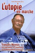 Couverture du livre « Utopie en marche ; François Neveux, entrepreneur et inventeur » de Bourgenot et Dutru aux éditions Nouvelle Cite