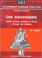 Couverture du livre « Les Successions ; Guide Pratique Juridique Et Fiscal » de Suzanne Lanneree aux éditions Puits Fleuri