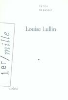 Couverture du livre « Louise Lullin » de Cecile Beauvoir aux éditions Arlea
