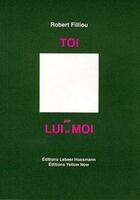 Couverture du livre « Toi ; par lui et moi » de Robert Filliou aux éditions Yellow Now