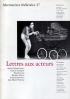 Couverture du livre « ALTERNATIVES THEATRALES T.47 ; lettres aux acteurs » de  aux éditions Alternatives Theatrales