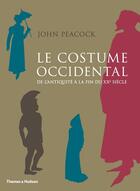 Couverture du livre « Le costume occidental de l'Antiquité à la fin du XX siècle » de John Peacock aux éditions Thames And Hudson