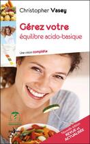 Couverture du livre « Gérez votre équilibre acido-basique ; une vision complète » de Christopher Vasey aux éditions Jouvence Santé