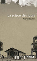 Couverture du livre « La prison des jours » de Michel Soukar aux éditions Memoire D'encrier