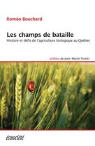 Couverture du livre « Les champs de bataille ; histoire et défis de l'agriculture biologique au Québec » de Romeo Bouchard aux éditions Ecosociete