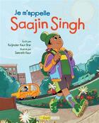 Couverture du livre « Je m'appelle Saajin Singh » de Kuljinder Kaur Brar et Samrath Kaur aux éditions Bayard Canada