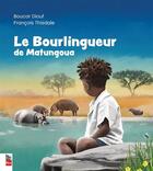 Couverture du livre « Le bourlingueur de Matungoua » de Francois Thisdale et Boucar Diouf aux éditions La Presse