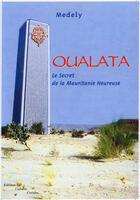 Couverture du livre « Oualata ; le secret de la mauritanie heureuse » de Medely aux éditions Cultures Croisees