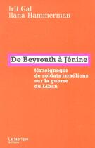 Couverture du livre « De beyrouth a jenine - temoignages de soldats israeliens sur la guerre du liban » de Hammerman/Gal aux éditions Fabrique