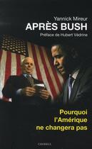Couverture du livre « Après Bush ; pourquoi l'Amérique ne changera pas » de Mireur/Yannick aux éditions Choiseul