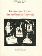 Couverture du livre « La machine à jouir du professeur Traviole » de Germano Zullo Albertine aux éditions Humus