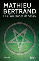 Couverture du livre « Les émeraudes de Satan » de Mathieu Bertrand aux éditions Eaux Troubles