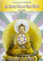 Couverture du livre « Je suis celui qui suis. alta major. raccourci pour l'alignement » de Michael El Nour aux éditions Association Blue Sun