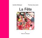 Couverture du livre « La fête » de Aurelien Bellanger et Thomas Levy-Lasne aux éditions Editions De La Menagerie