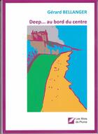 Couverture du livre « Deep...au bord du centre » de Gerard Bellanger aux éditions Les Mots De Plume