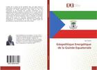 Couverture du livre « Geopolitique energetique de la guinee equatoriale » de Camara Sidy aux éditions Editions Universitaires Europeennes