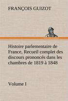 Couverture du livre « Histoire parlementaire de france, volume i. recueil complet des discours prononces dans les chambre » de Guizot M. (Francois) aux éditions Tredition