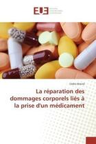 Couverture du livre « La reparation des dommages corporels lies a la prise d'un medicament » de Briend Cedric aux éditions Editions Universitaires Europeennes